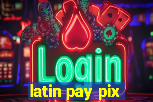 latin pay pix